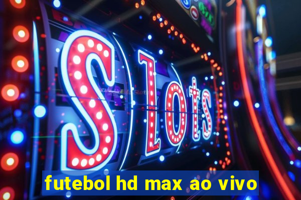 futebol hd max ao vivo